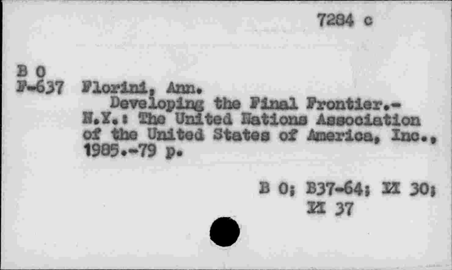 ﻿7284 c
B 0
f-637 florini, Ann.
Developing the final frontier.-N.Y.« The United nations Association of the United States of America» Inc. 1985.-79 p.
B 0; B37-64; K 30;